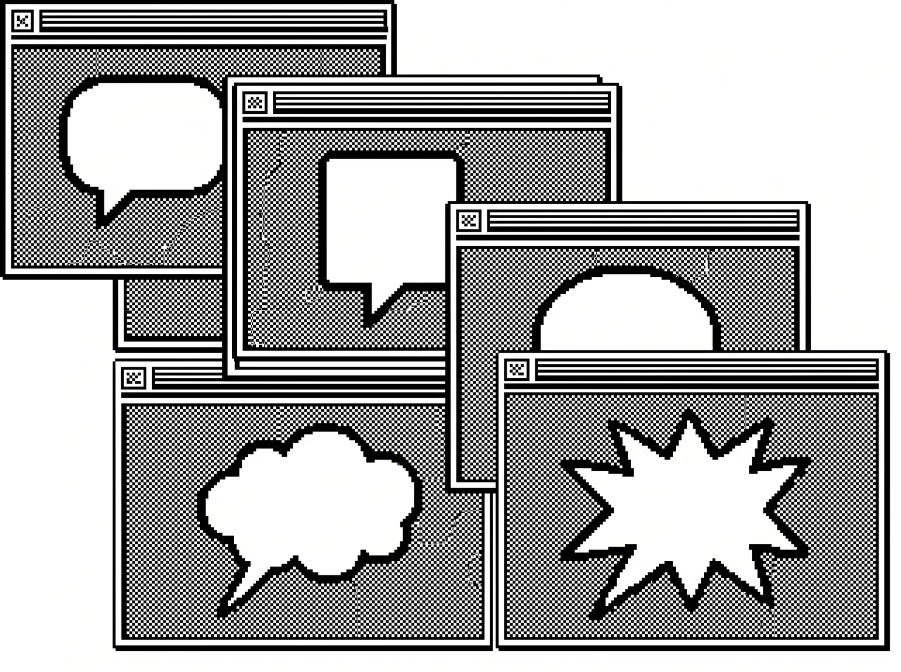 A 1-bit dithered drawing of five overlapping desktop windows with striped title bars, each holding a different empty speech bubble: rounded, square, dome-shaped, cloud and starburst.